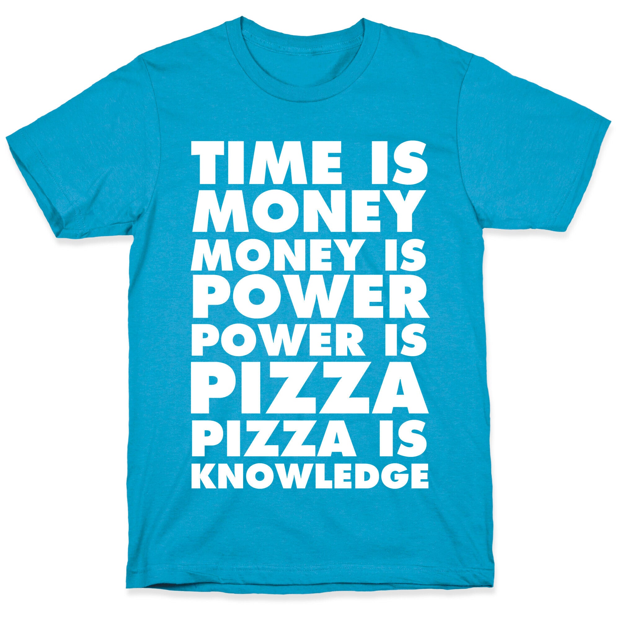 Time Is Money, Money Is Power, Power Is Pizza, Pizza is Knowledge Unisex Triblend Tee